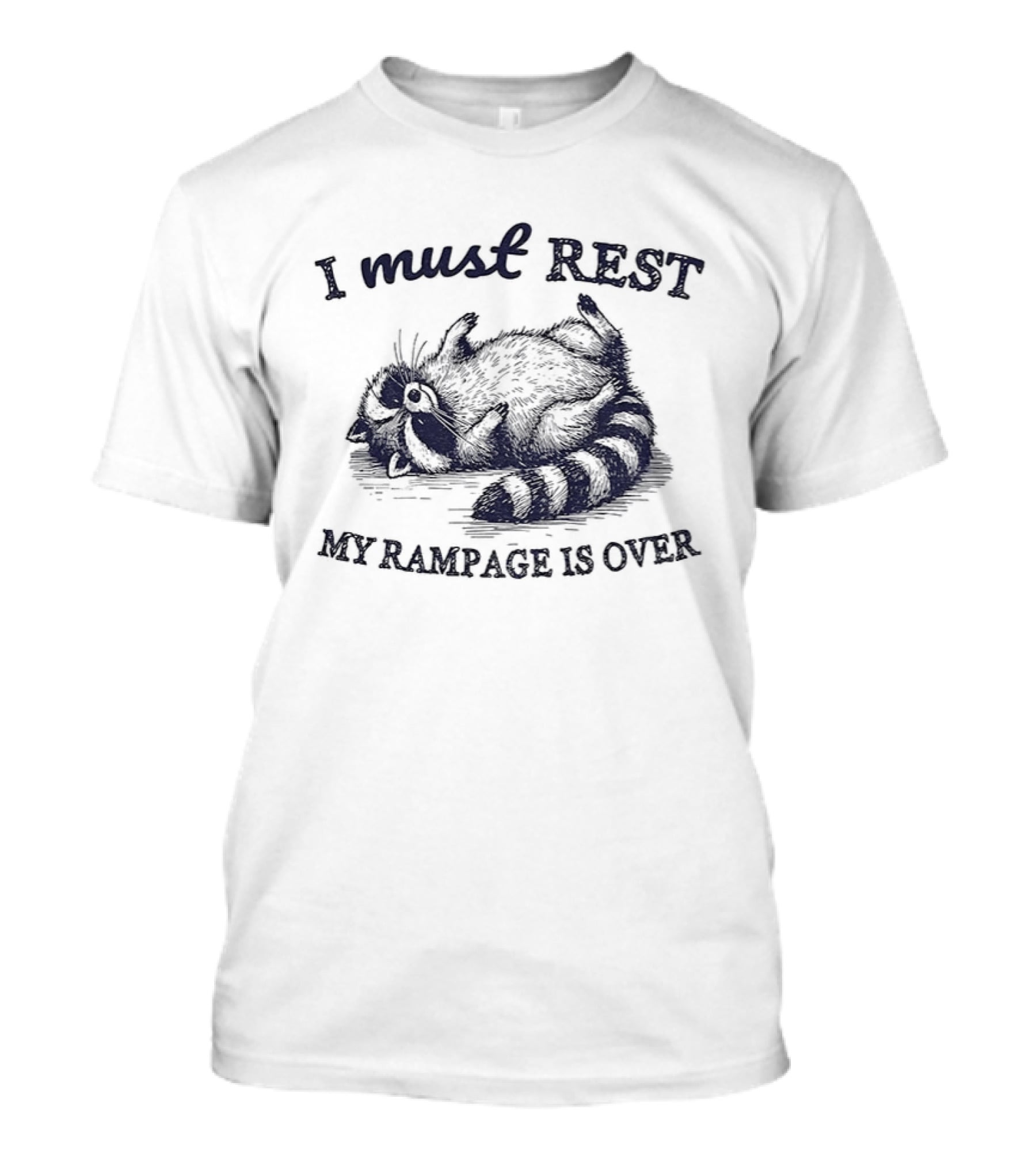 I Must Rest My Rampage Is Over Raccoon Resting T-Shirt