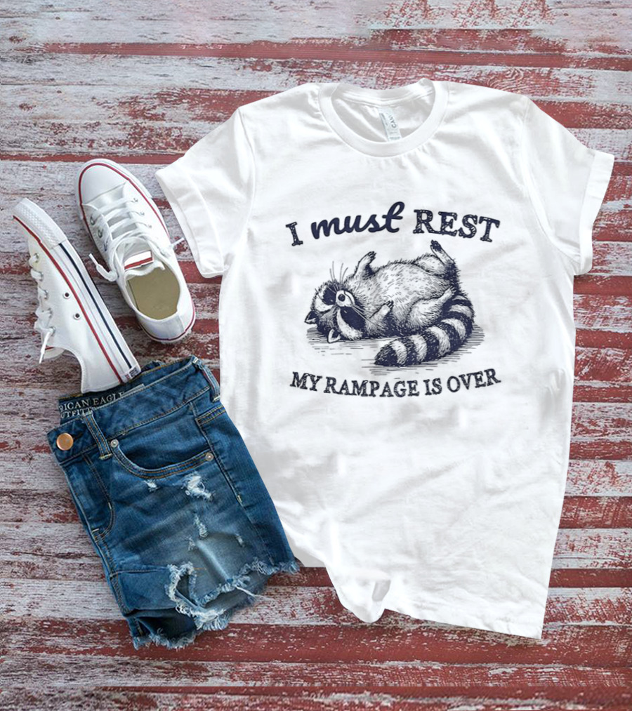 I Must Rest My Rampage Is Over Raccoon Resting T-Shirt