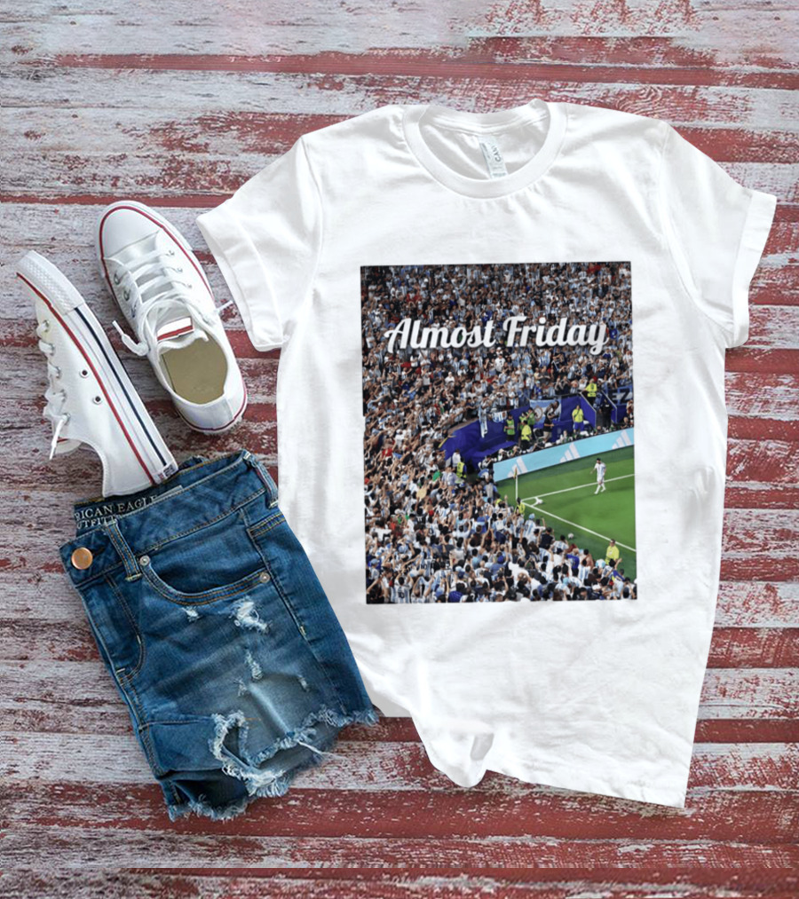 Almost Friday Lionel Messi Argentina Football Crowd Celebration T-Shirt