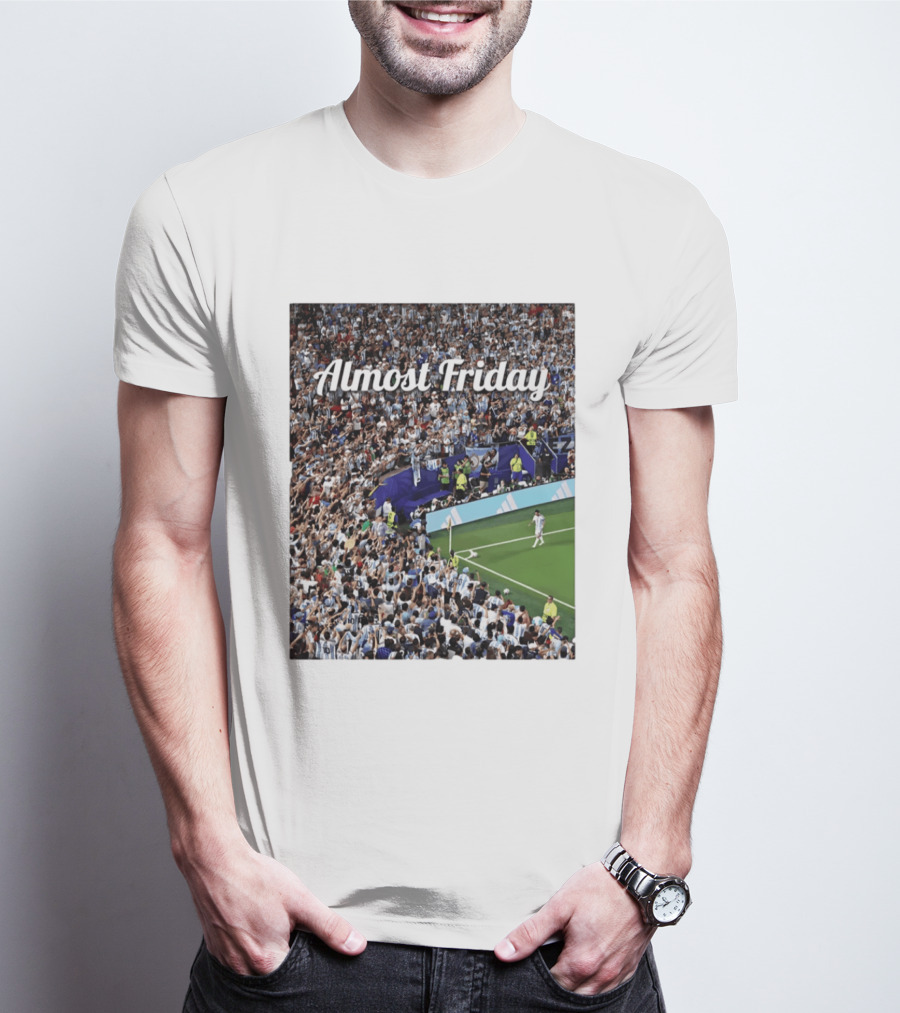 Almost Friday Lionel Messi Argentina Football Crowd Celebration T-Shirt