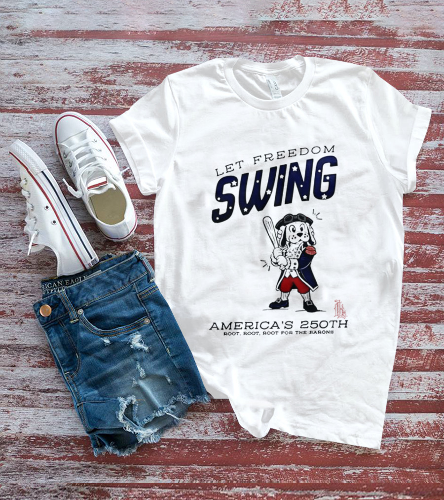 Birmingham Barons Let Freedom Swing America's 250th Anniversary Boot Root Root For The Home Team T-Shirt