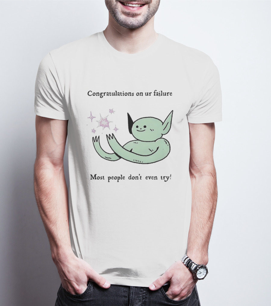 Congratulations On Ur Failure Most People Don't Even Try Funny Alien T-Shirt