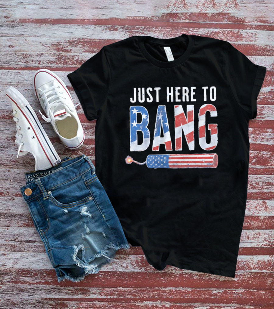 Just Here To Bang USA Flag Firework 250th Anniversary Of Freedom T-Shirt