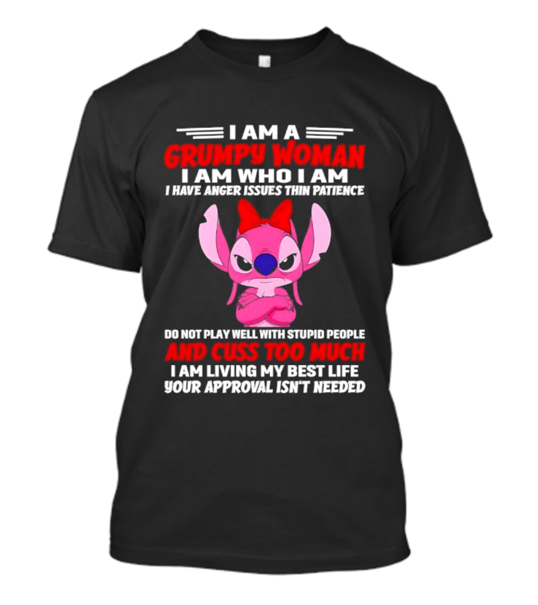 I Am A Grumpy Woman I Have Anger Issues Thin Patience Cuss Too Much Approval Isn't Needed T-Shirt