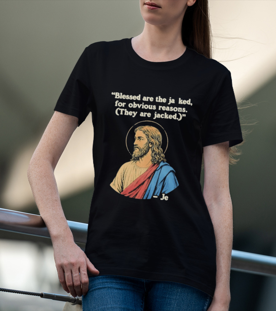 Blessed Are The Jacked For Obvious Reasons Jesus T-Shirt