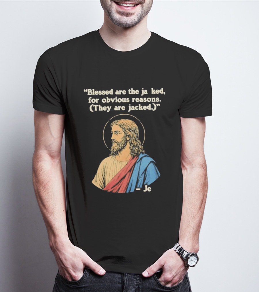 Blessed Are The Jacked For Obvious Reasons Jesus T-Shirt