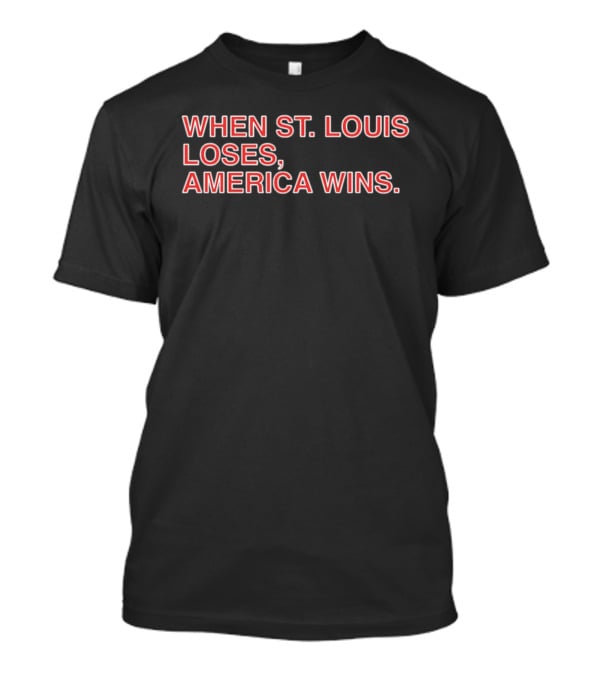 When St Louis Loses America Wins Baseball Rivalry T-Shirt