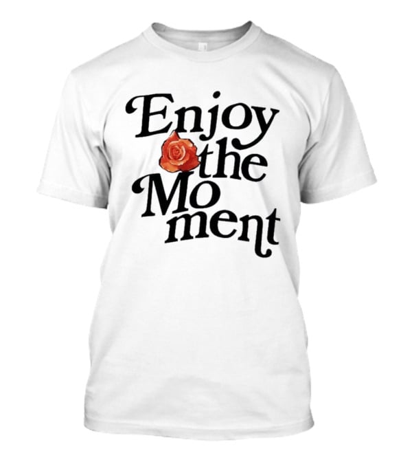 Galyna Saltkovska Enjoy The Moment Rose Flower T-Shirt