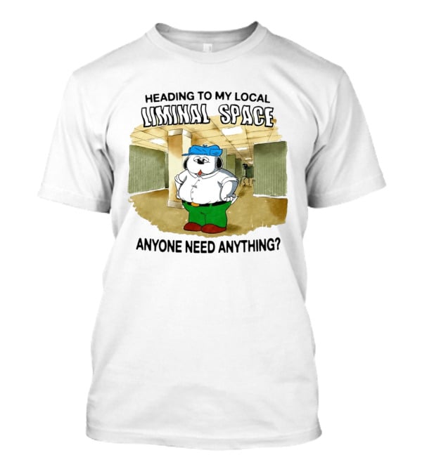 Heading To My Local Liminal Space Anyone Need Anything Dog In Office Humor T-Shirt
