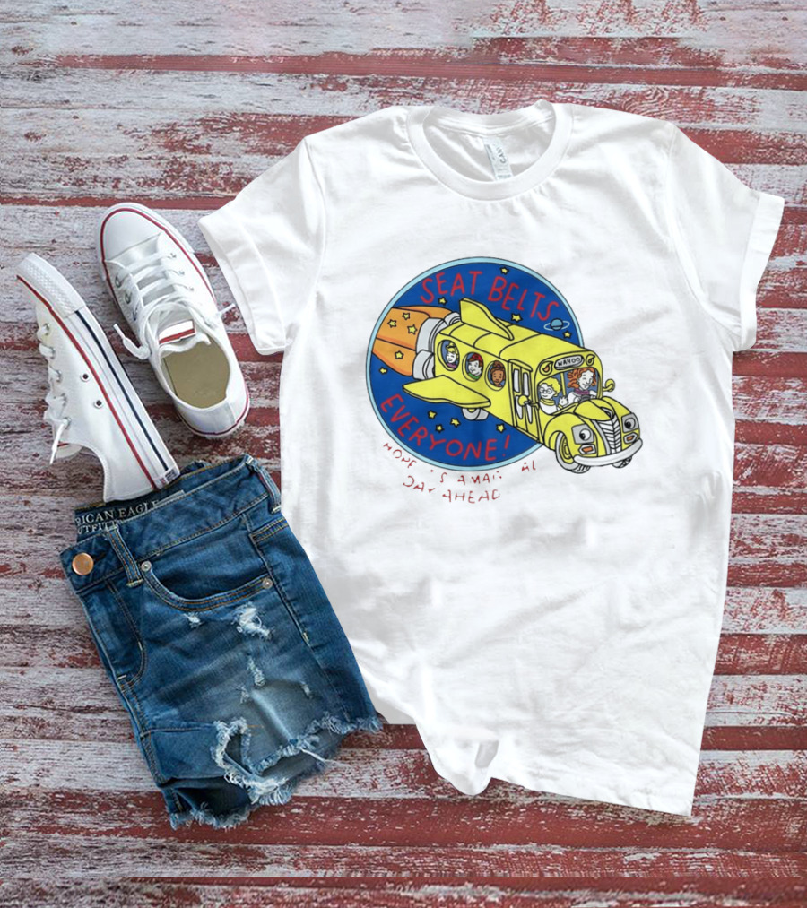 Seat Belts Everyone Wahoo I Hope It Is A Magical Day Ahead T-Shirt