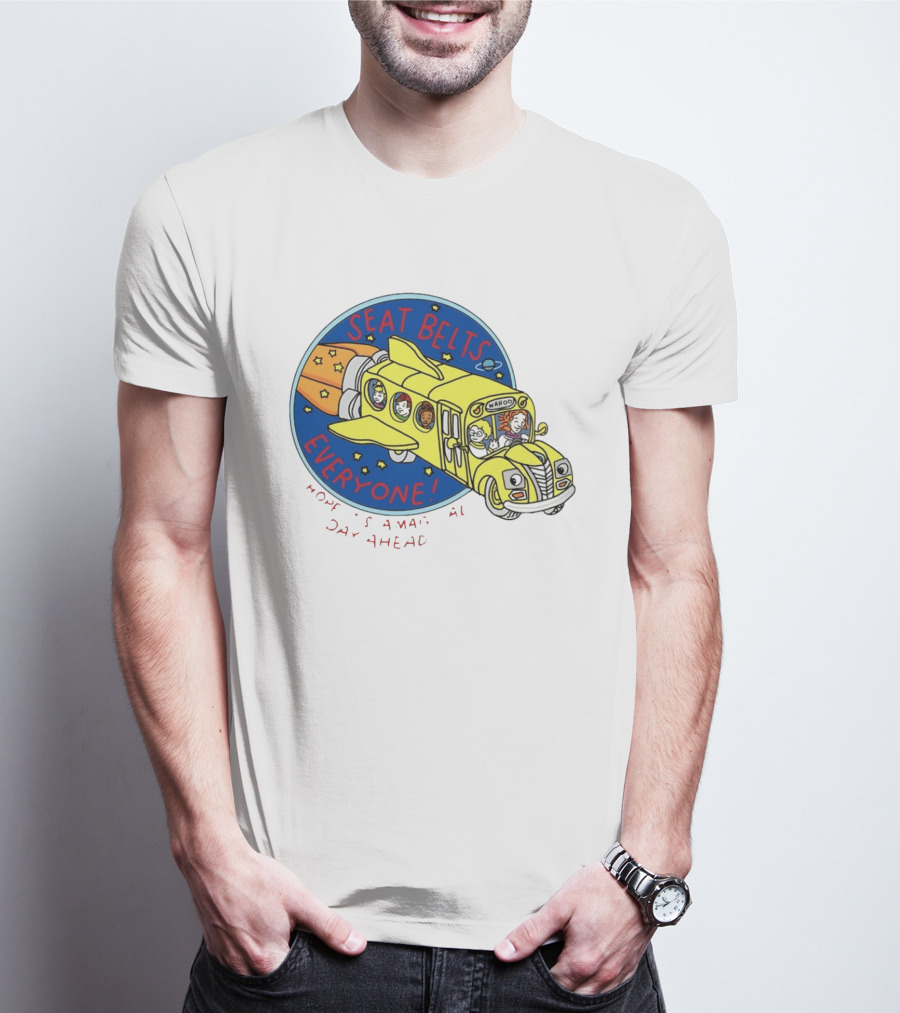 Seat Belts Everyone Wahoo I Hope It Is A Magical Day Ahead T-Shirt