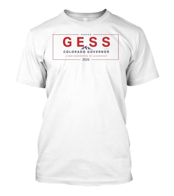 Gess Colorado Governor 2026 New Generation Of Leadership T-Shirt