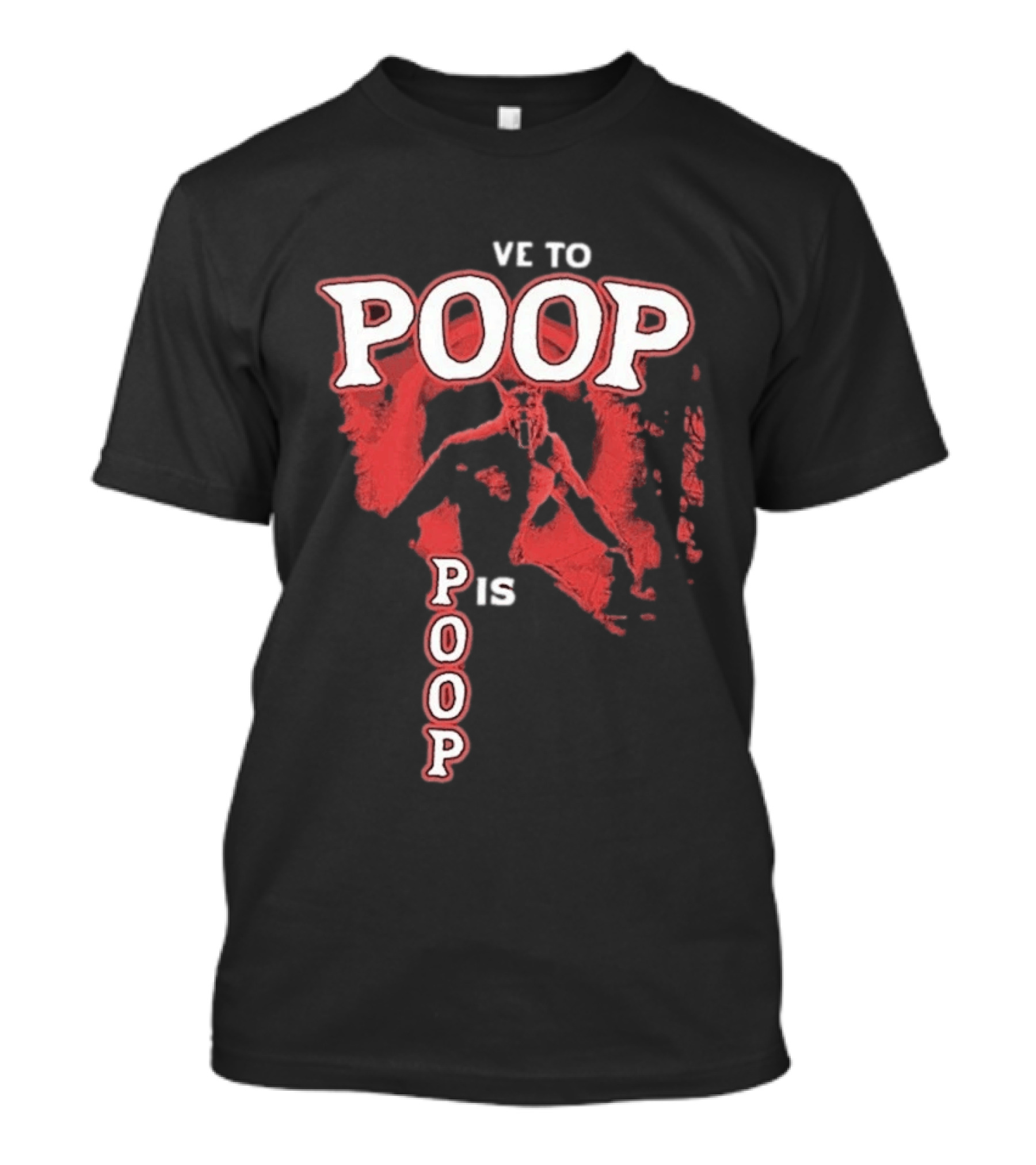 Ve To Poop Is Poop T-Shirt