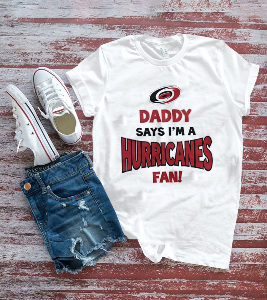 Daddy Says I'm A Hurricanes Fan T-Shirt