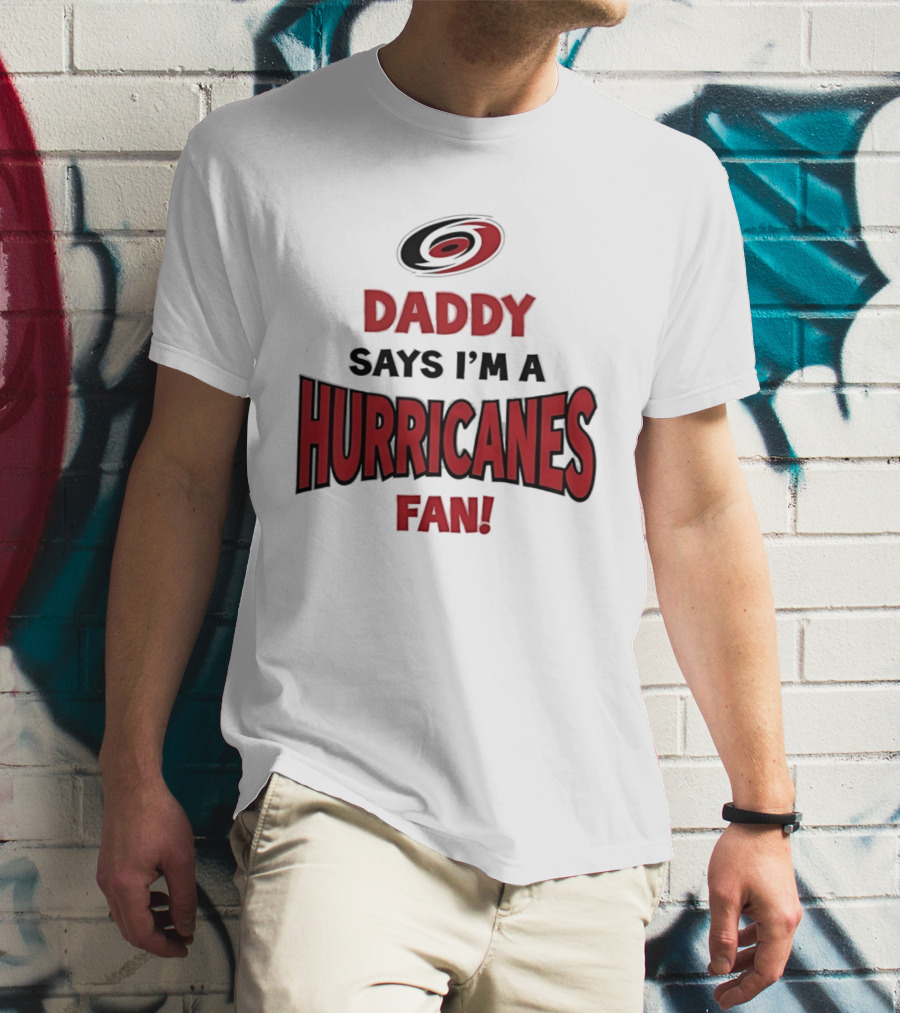 Daddy Says I'm A Hurricanes Fan T-Shirt