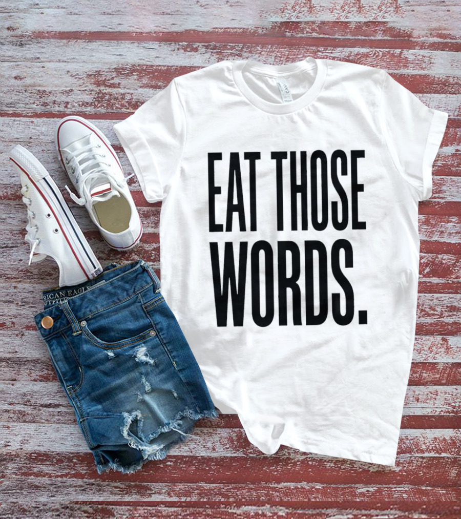 Eat Those Words T-Shirt