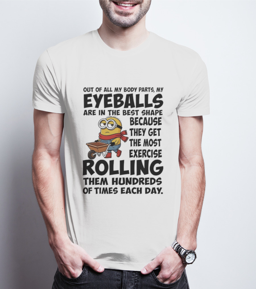 Minions Eyeballs Exercise Rolling Hundreds Times Each Day T-Shirt