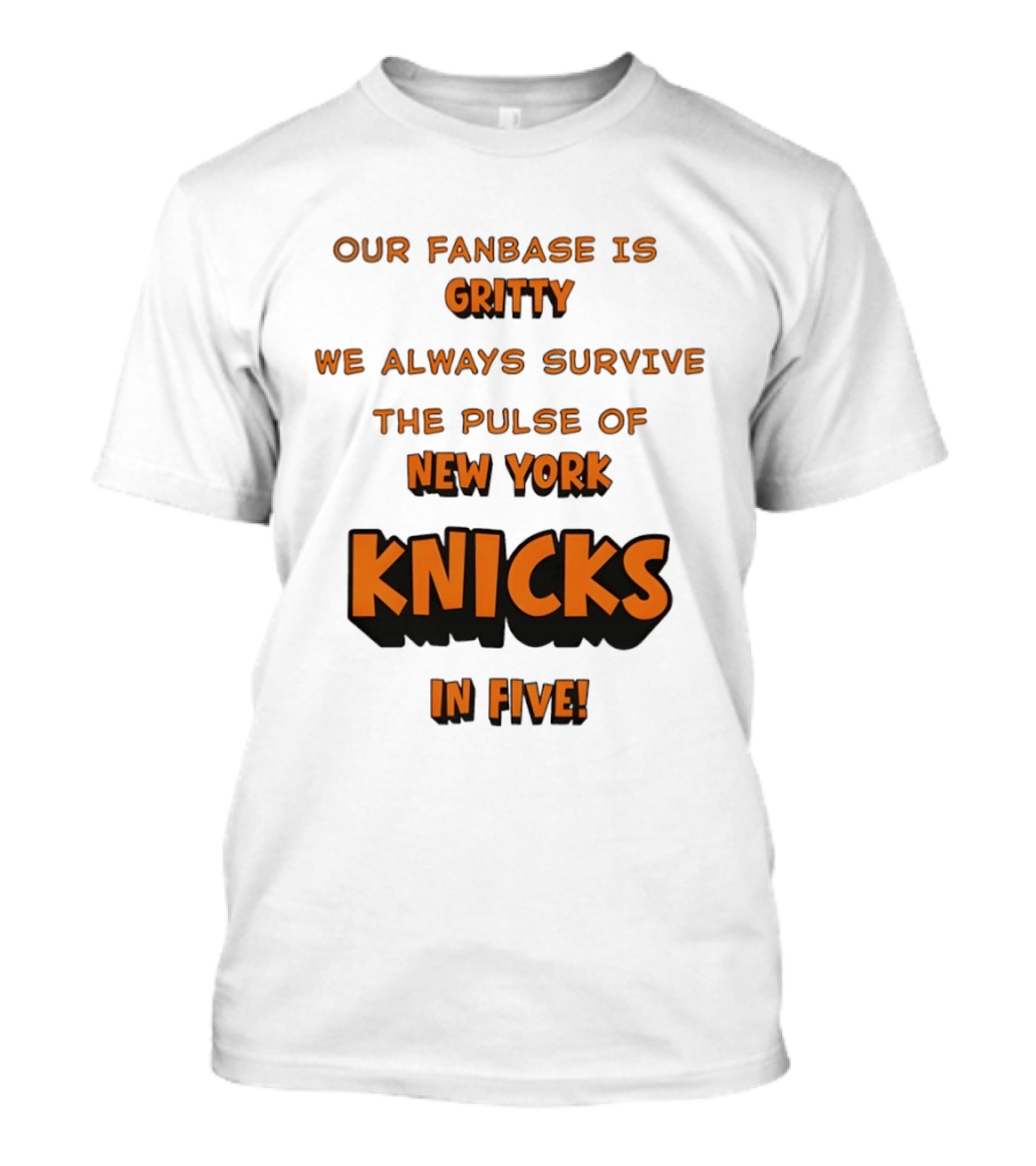 New York Knicks Our Fanbase Is Gritty We Always Survive The Pulse Of Knicks In Five T-Shirt