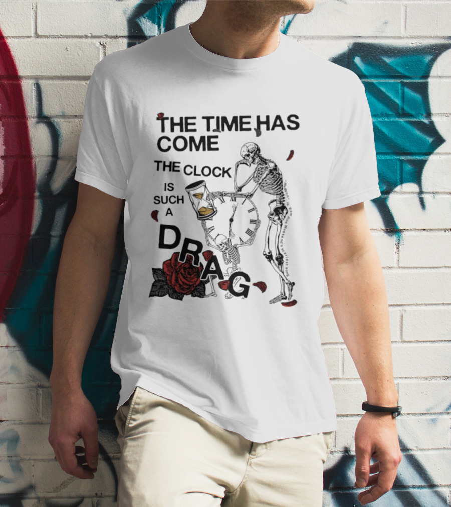 Skeleton Rose The Time Has Come Is Such A Drag T-Shirt