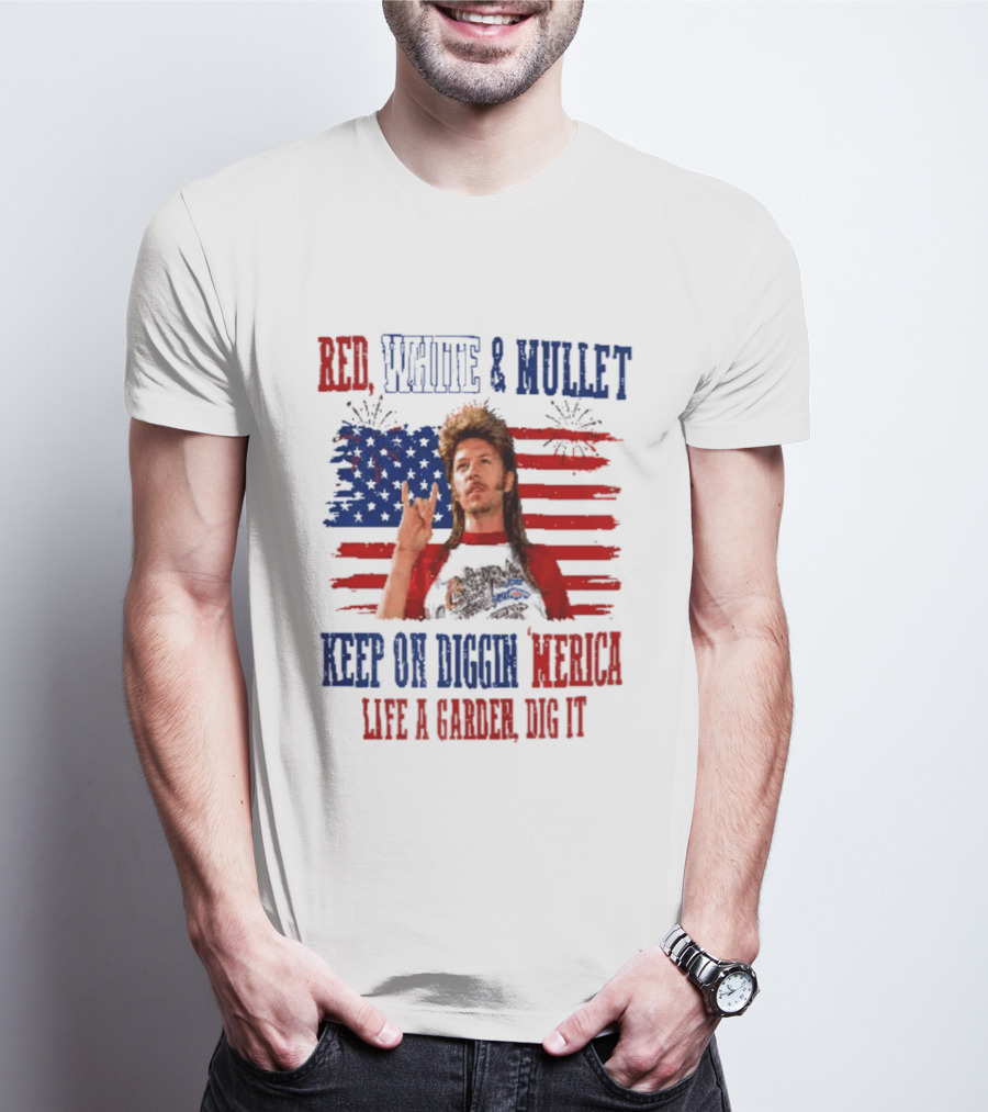 Keep On Diggin Merica Red White And Mullet Like A Garden Dig It T-Shirt