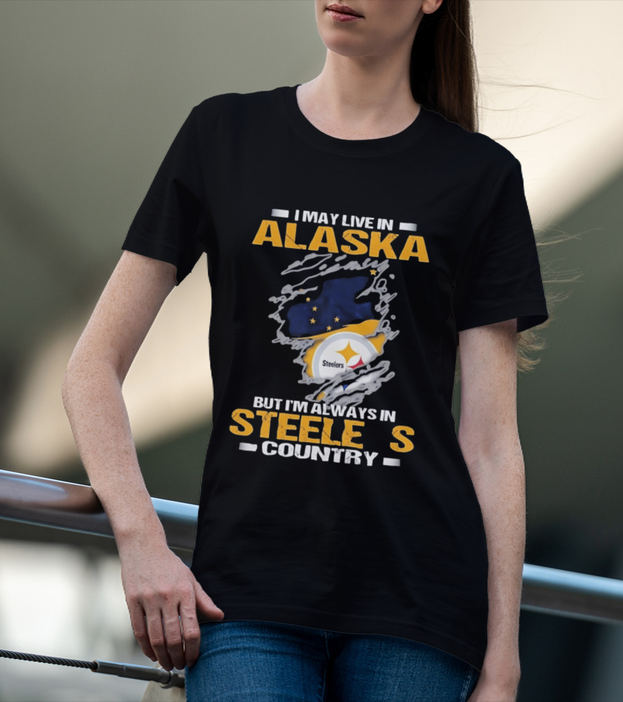 I May Live In Alaska But I'm Always In Steelers Country Steelers T-Shirt