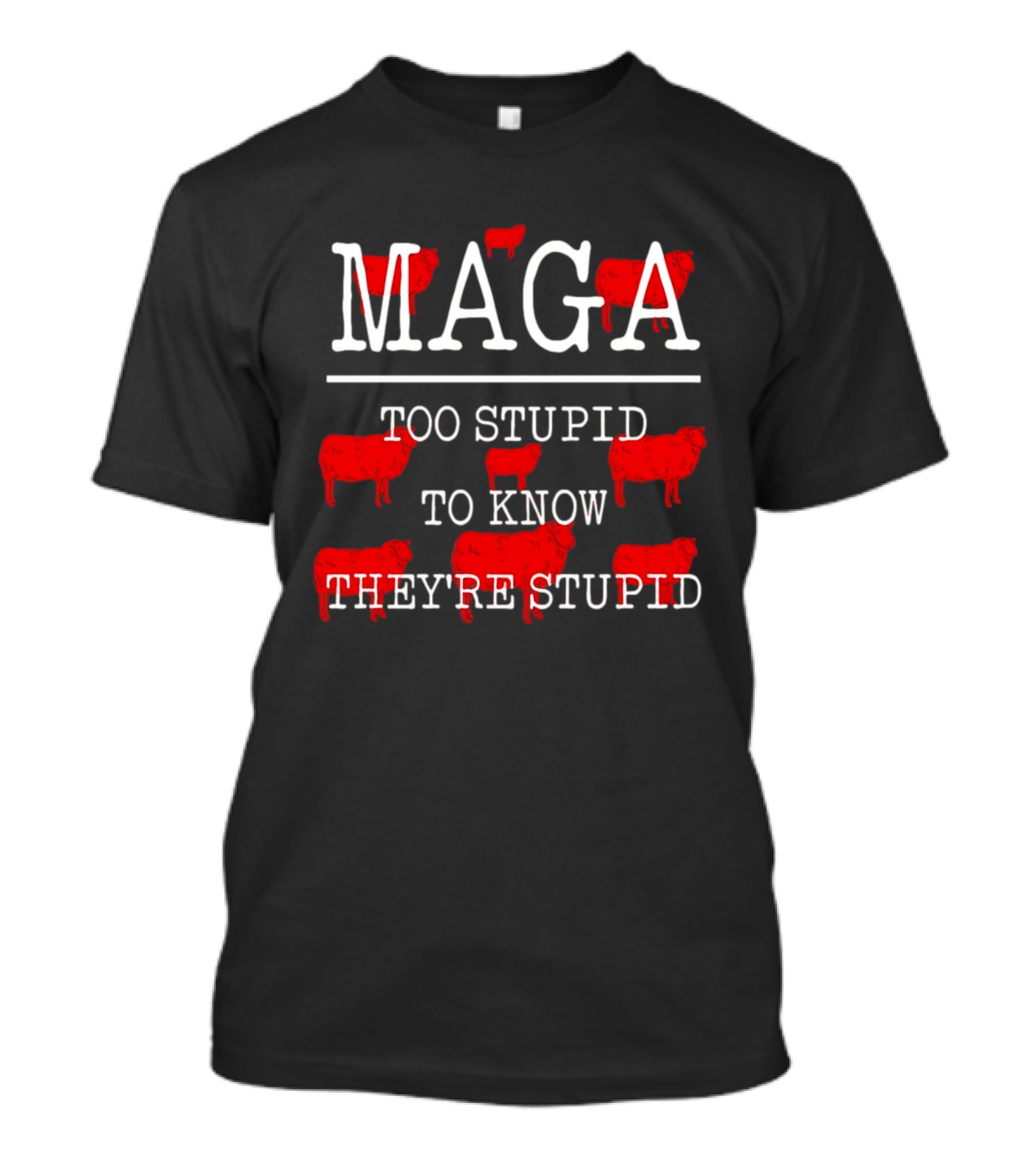 MAGA Too Stupid To Know They're Stupid Red Sheep T-Shirt