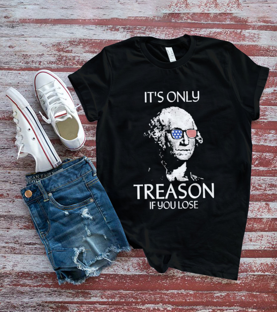 George Washington It's Only Treason If You Lose American Flag Glasses T-Shirt