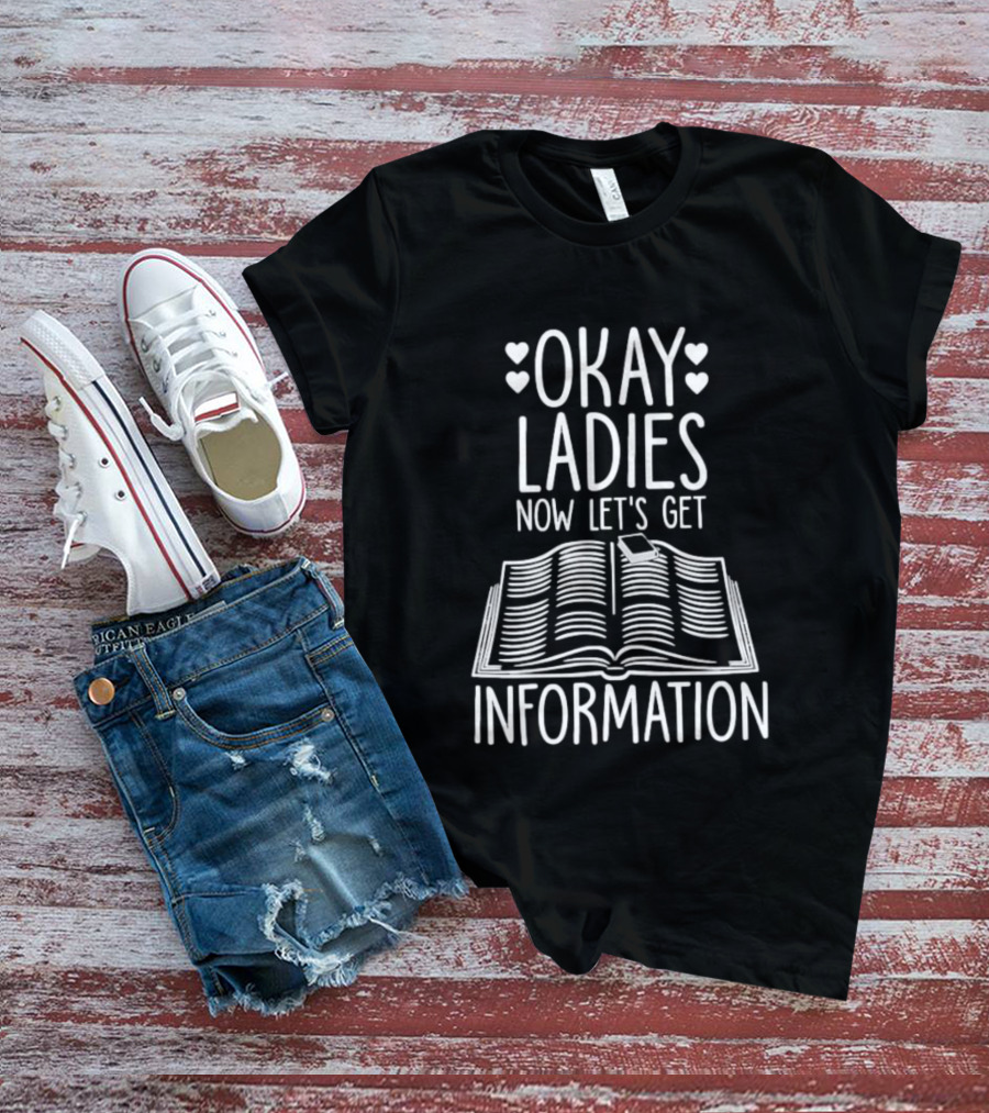Okay Ladies Now Let's Get Information Book Hearts T-Shirt