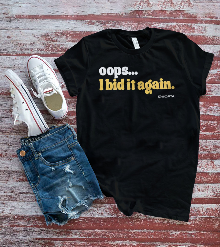Oops I Bid It Again Internet Auction Oopta T-Shirt