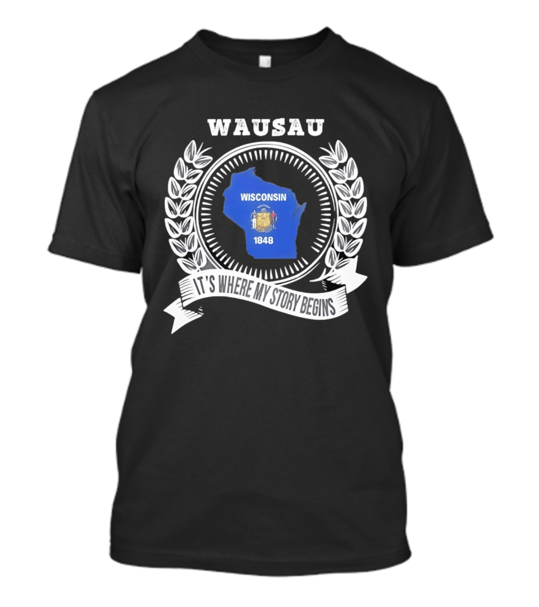 Wausau Wisconsin 1848 It's Where My Story Begins T-Shirt
