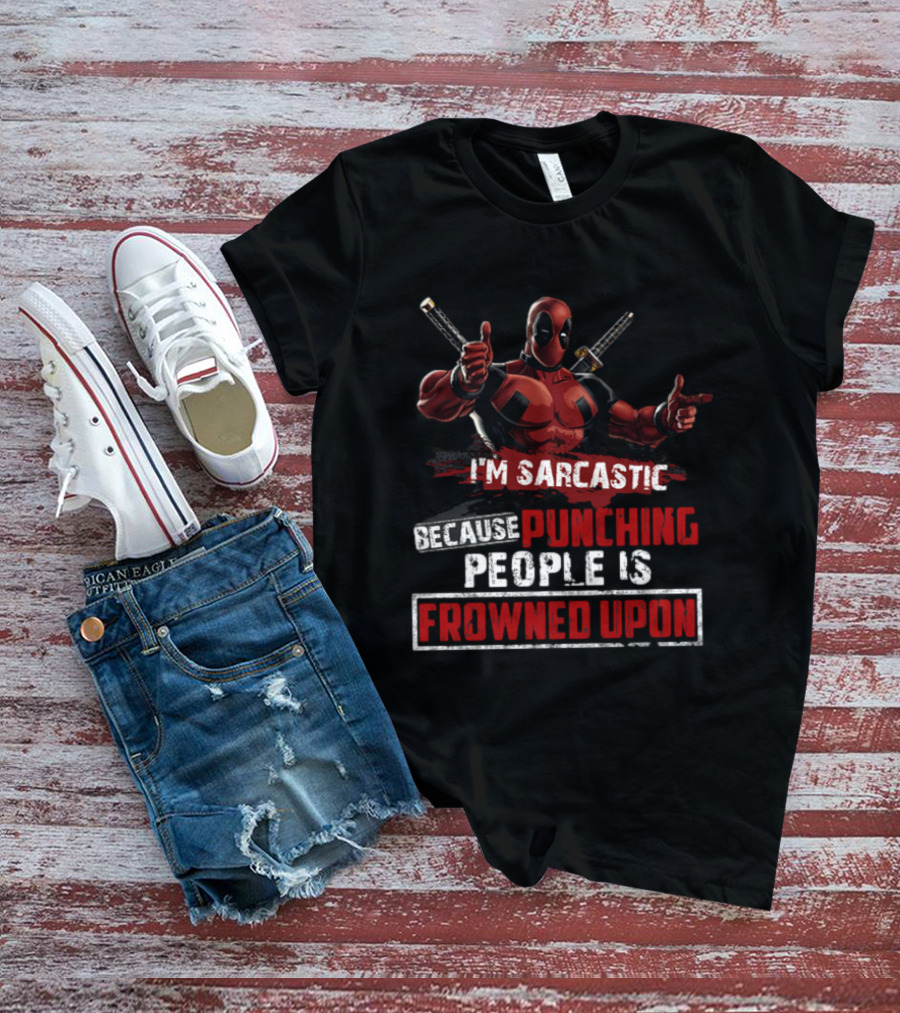 I'm Sarcastic Because Punching People Is Frowned Upon Deadpool T-Shirt