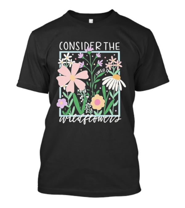 Consider The Wildflowers Luke 12 27 Floral Pastel T-Shirt