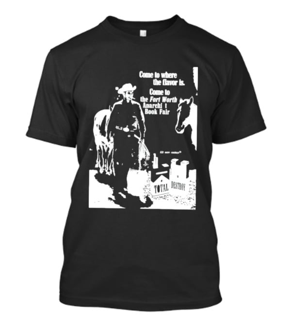 Come To Where The Flavor Is Fort Worth Anarchist Book Fair Total Destroy T-Shirt