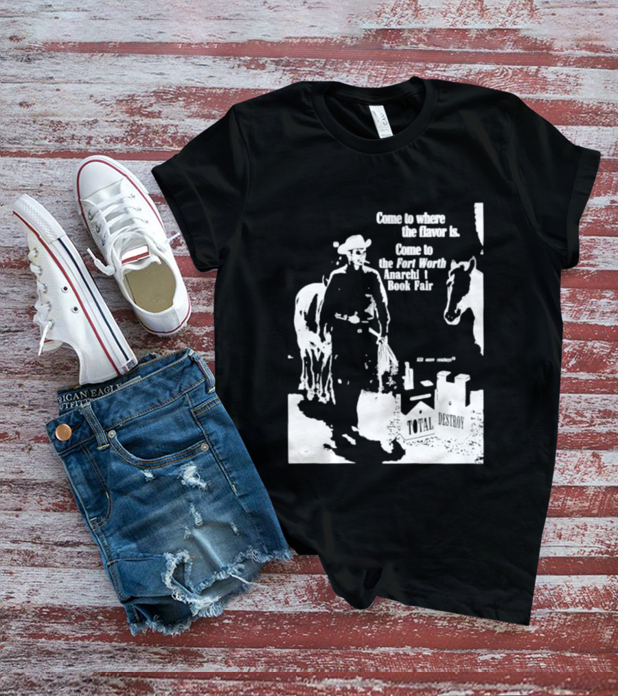 Come To Where The Flavor Is Fort Worth Anarchist Book Fair Total Destroy T-Shirt