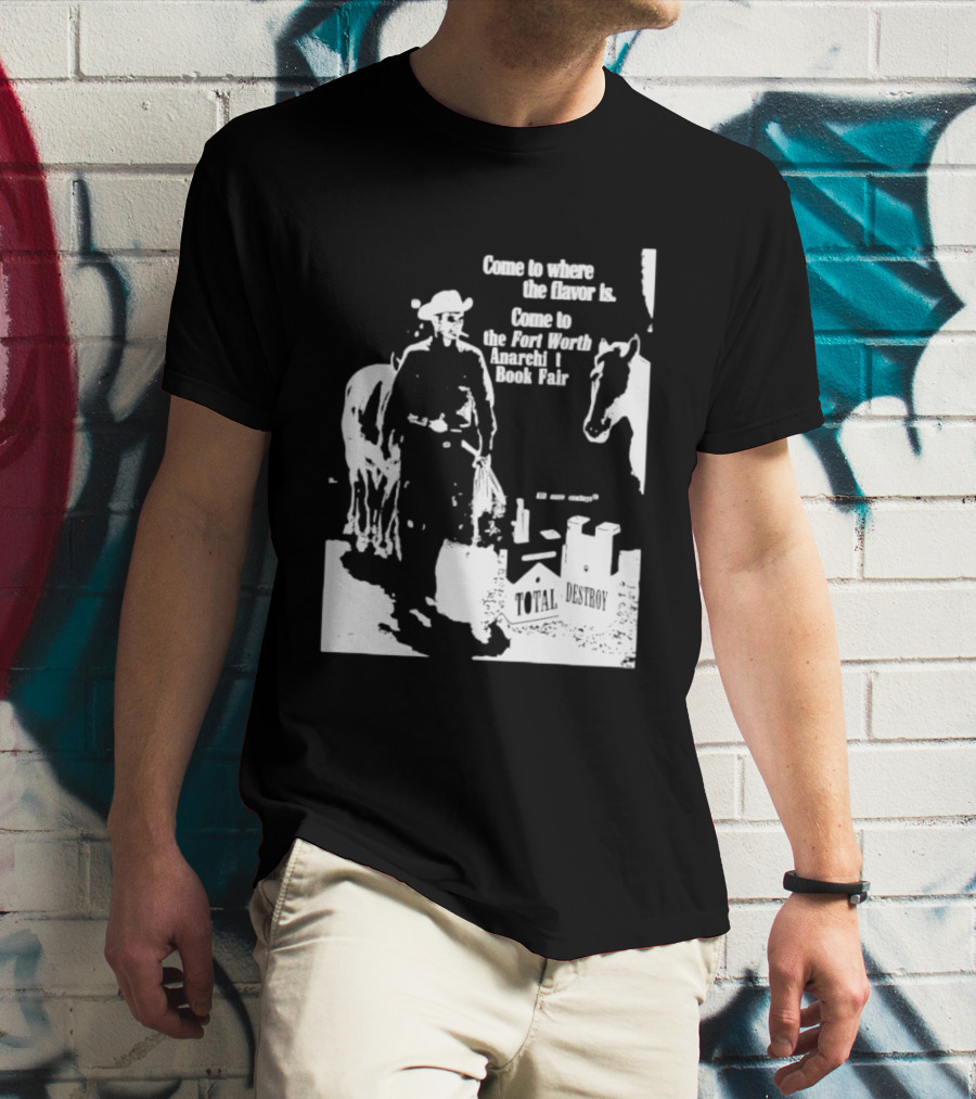 Come To Where The Flavor Is Fort Worth Anarchist Book Fair Total Destroy T-Shirt