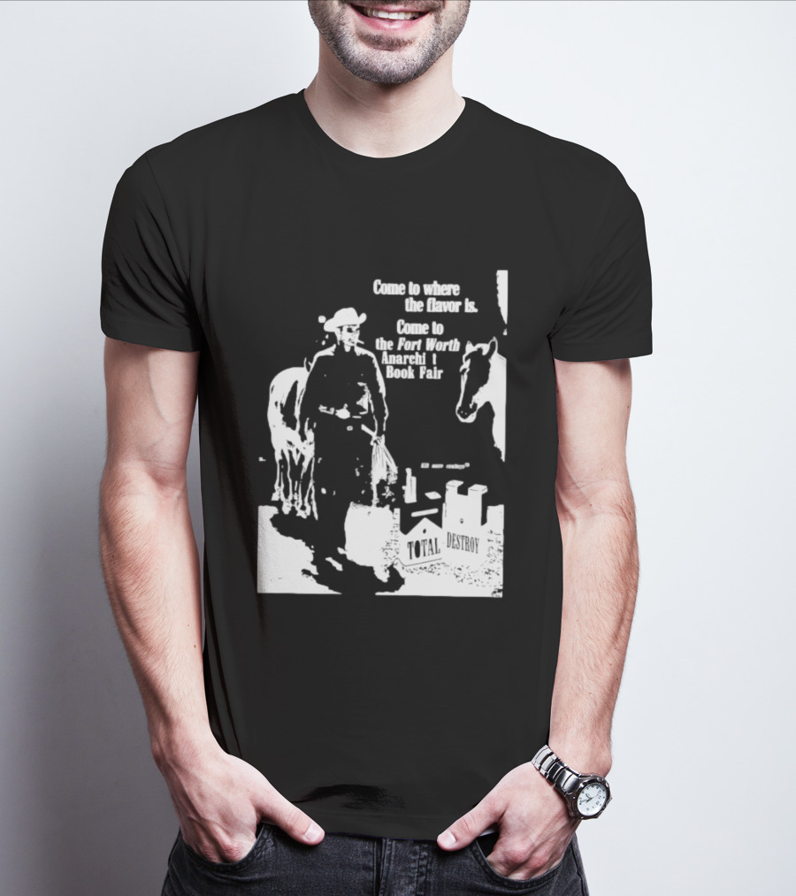 Come To Where The Flavor Is Fort Worth Anarchist Book Fair Total Destroy T-Shirt