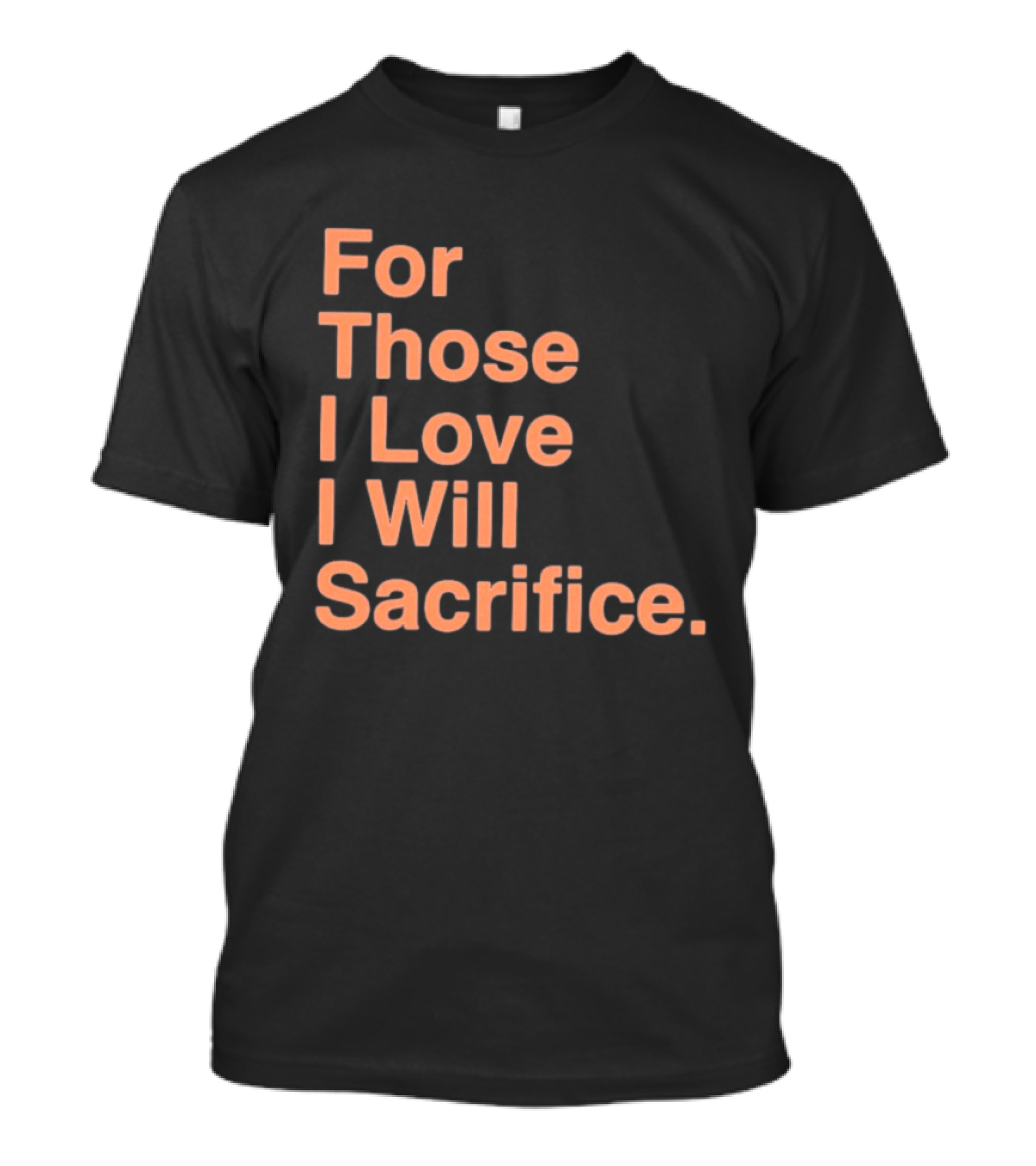 For Those I Love I Will Sacrifice New York Knicks T-Shirt
