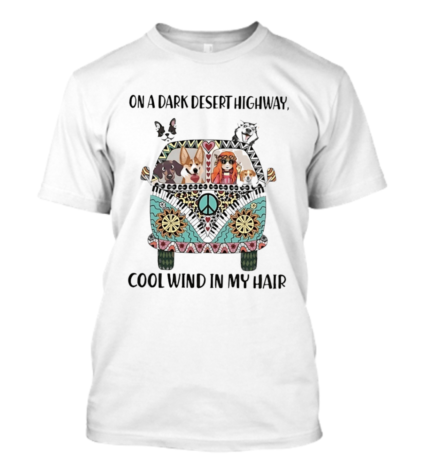 On A Dark Desert Highway Cool Wind In My Hair Hippie Van With Dogs And Peace T-Shirt