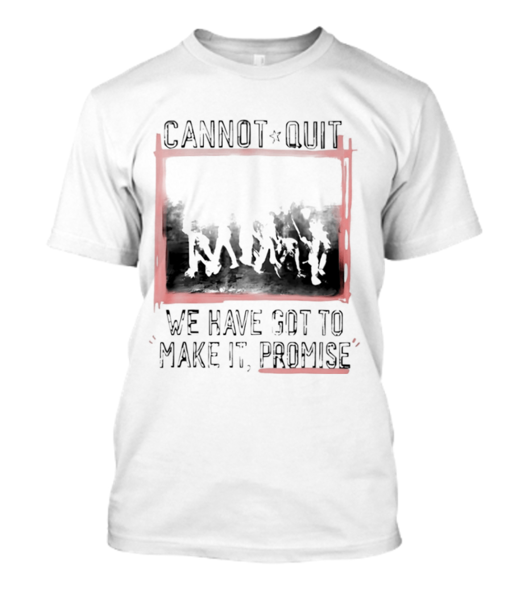 Cannot Quit We Have Got To Make It Promise Silhouette Motivation T-Shirt