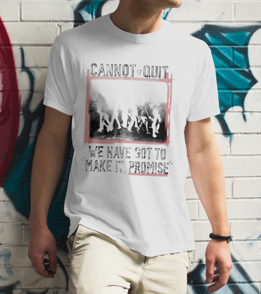 Cannot Quit We Have Got To Make It Promise Silhouette Motivation T-Shirt