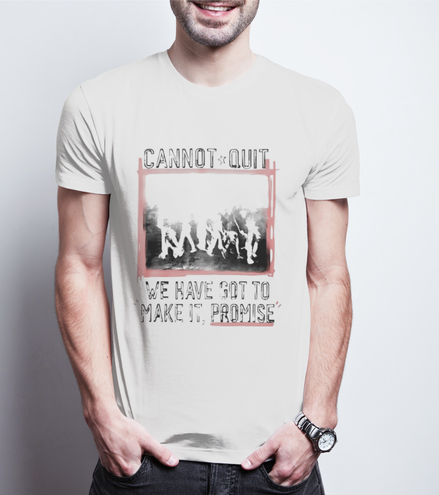 Cannot Quit We Have Got To Make It Promise Silhouette Motivation T-Shirt
