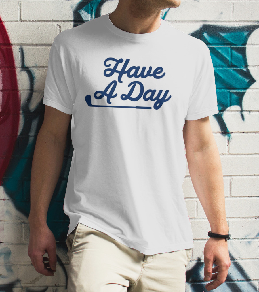 Have A Day Classic Golf Putter Script T-Shirt
