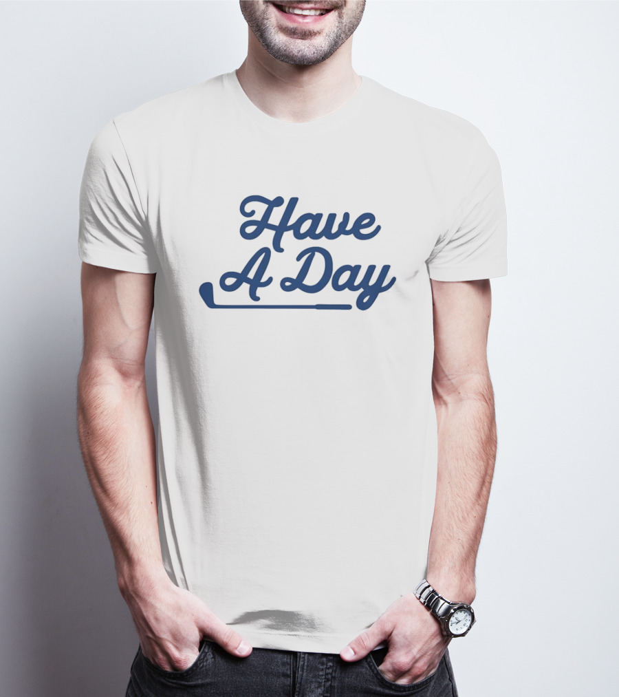 Have A Day Classic Golf Putter Script T-Shirt