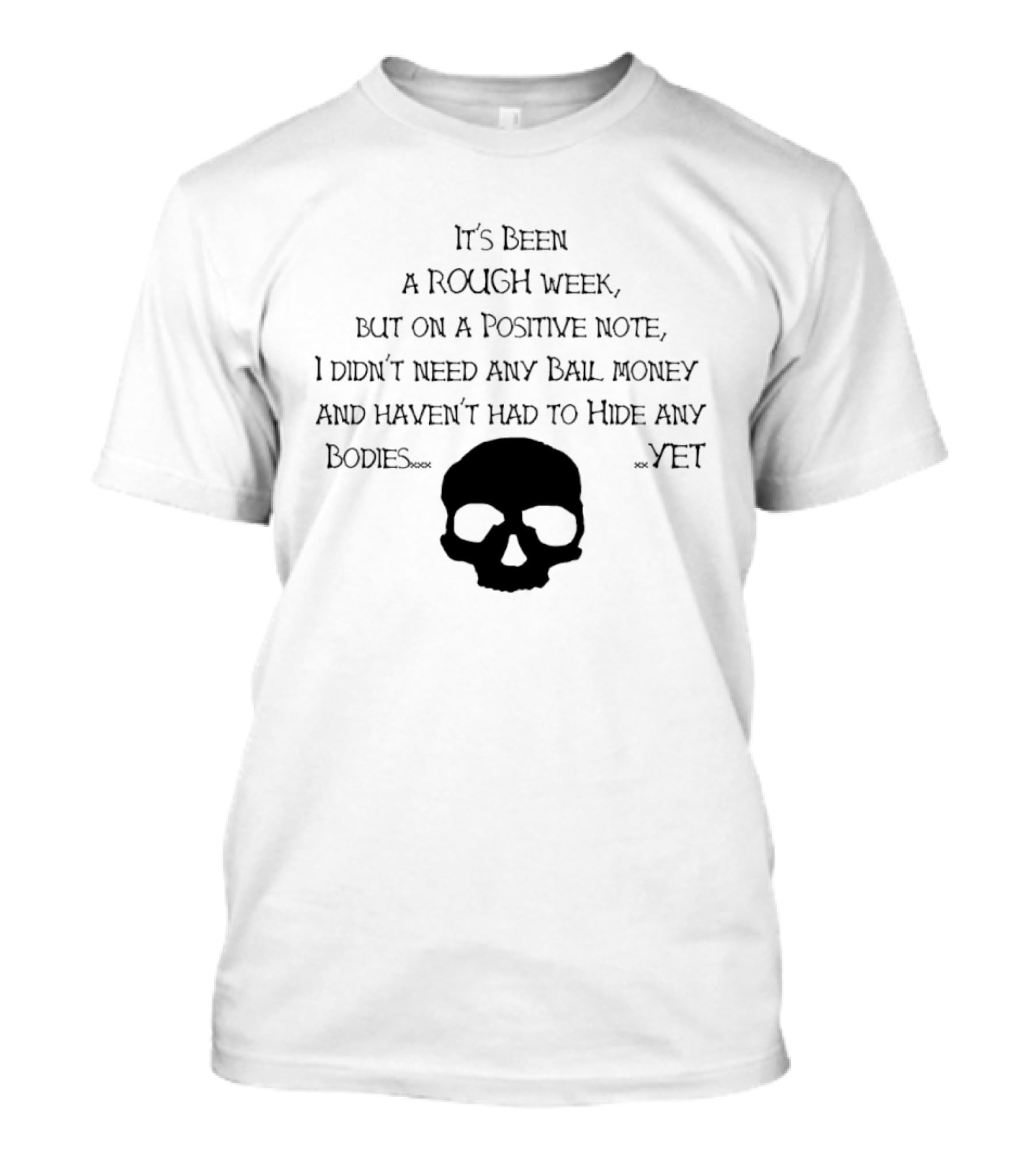 It's Been A Rough Week Positive Note No Bail Money Needed Skull Humor T-Shirt