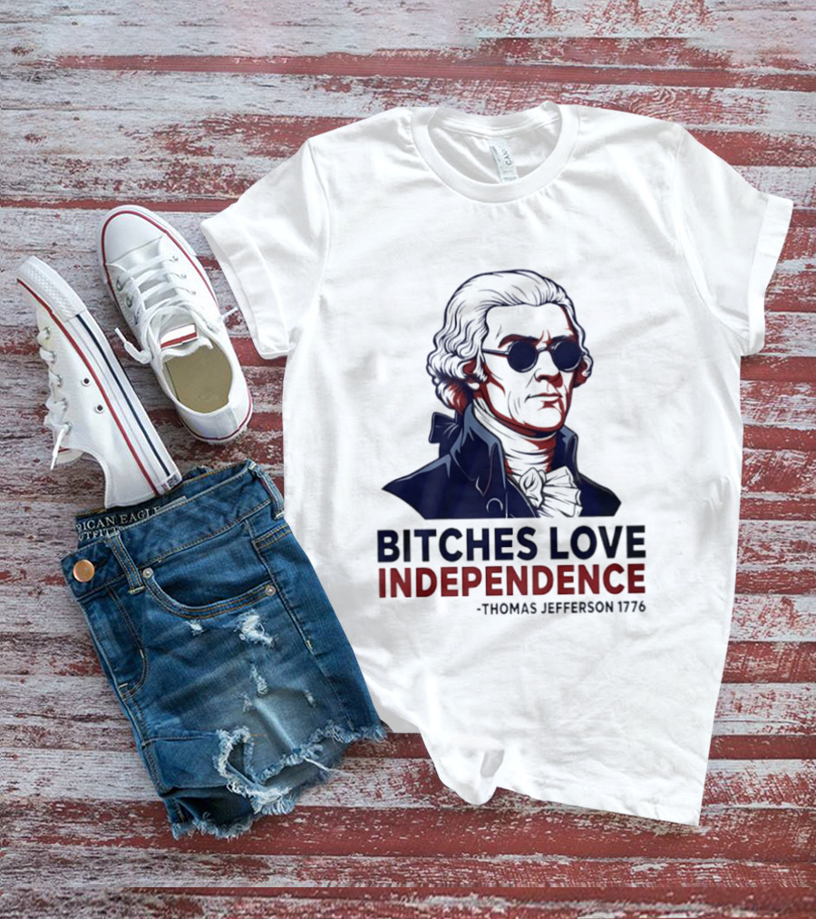 Thomas Jefferson 1776 Bitches Love Independence Sunglasses Founding Father T-Shirt