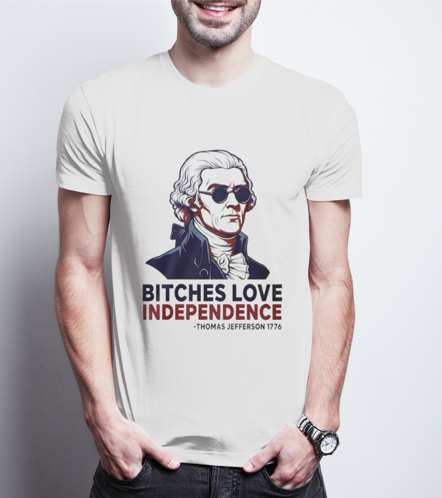 Thomas Jefferson 1776 Bitches Love Independence Sunglasses Founding Father T-Shirt