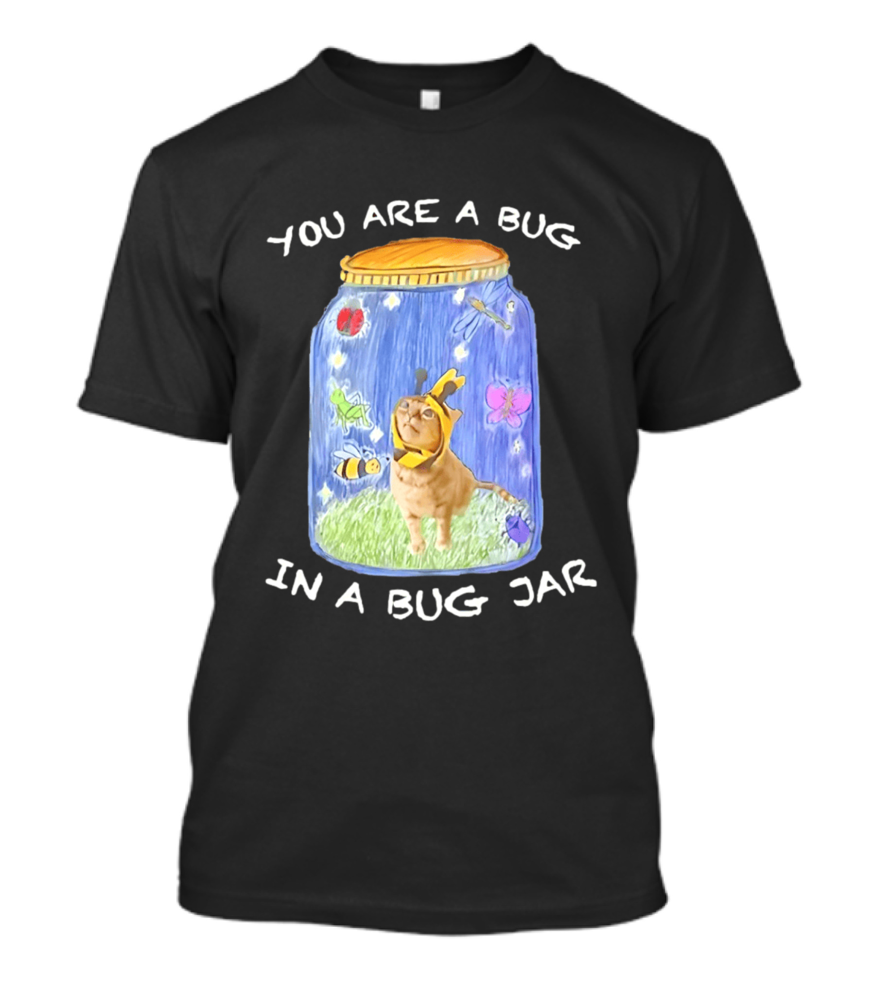 Gumbus You Are A Bug In A Bug Jar Cat In Bee Costume In Bug Jar T-Shirt