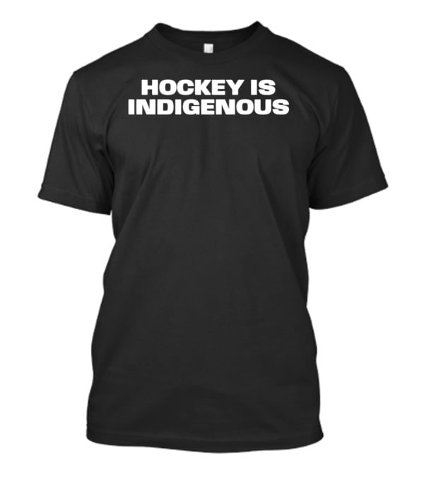 Hockey Is Indigenous First Nations Sports T-Shirt