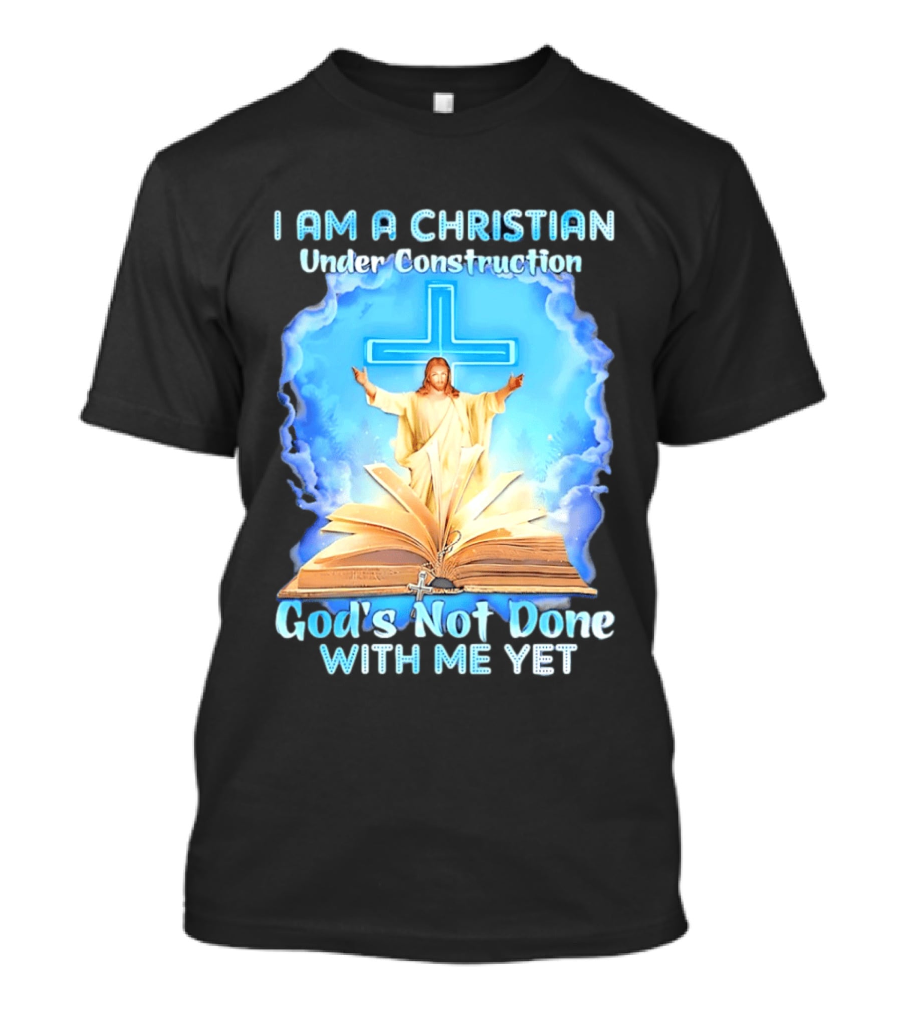 I Am A Christian Under Construction God's Not Done With Me Yet Jesus Cross Bible Clouds T-Shirt