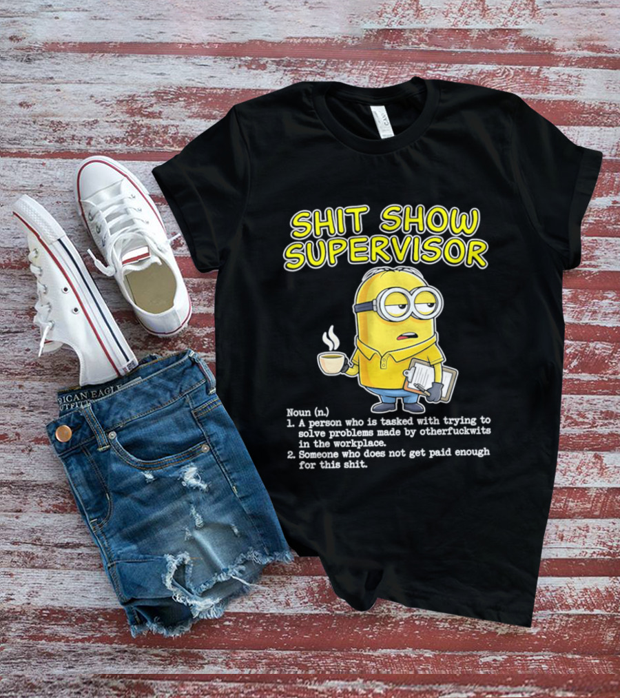 Shit Show Supervisor Minion Humor Definition Workplace Problems T-Shirt